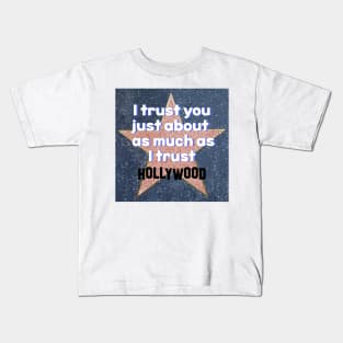 I Trust You Just About As Much As I Trust Hollywood Kids T-Shirt